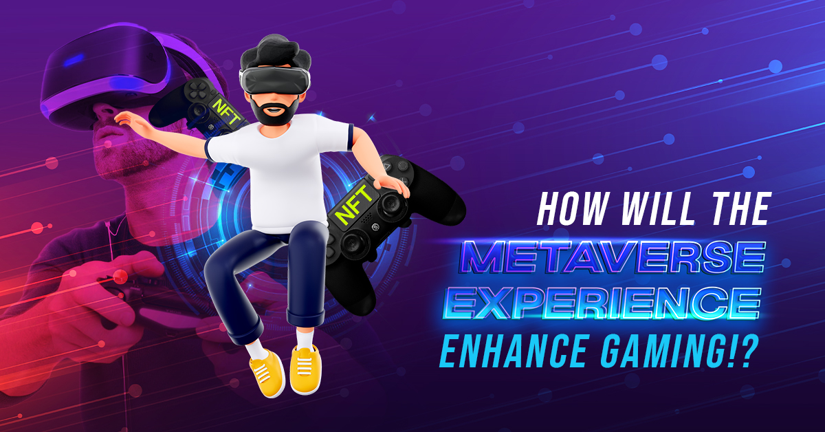 How Will The Metaverse Experience Enhance Gaming!