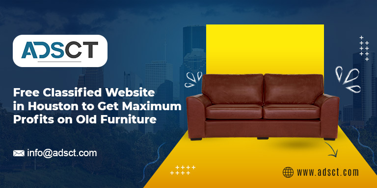 Free Classified Website in Houston to Get Maximum Profits on Old Furniture - ADSCT Blog
