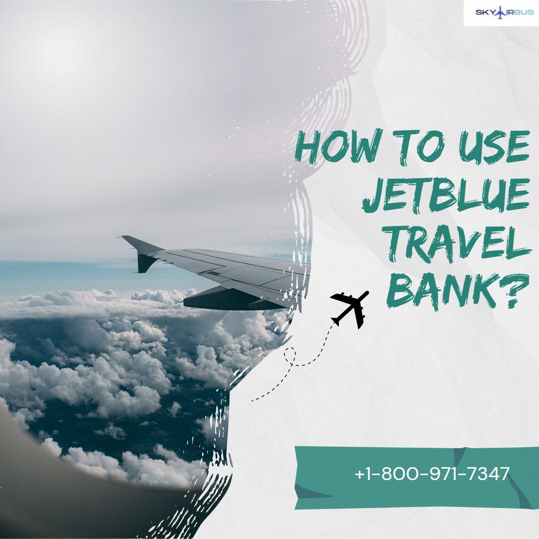 How to use JetBlue Travel Bank?. If you’re a frequent JetBlue traveller… | by Michaelrodgers | Medium