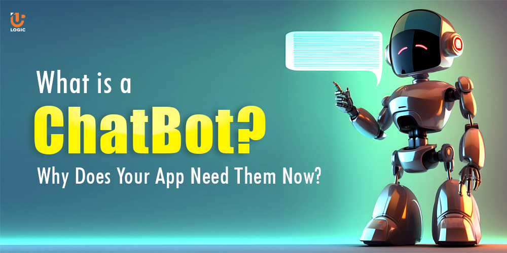 What is a ChatBot? Why Does Your App Need Them Now? - Uplogic Technologies