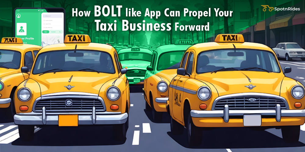 How Bolt like App Can Propel Your Taxi Business Forward - SpotnRides