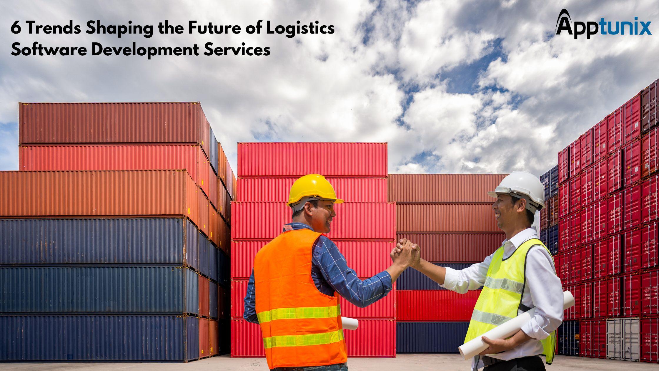 6 Trends Shaping the Future of Logistics Software Development Services