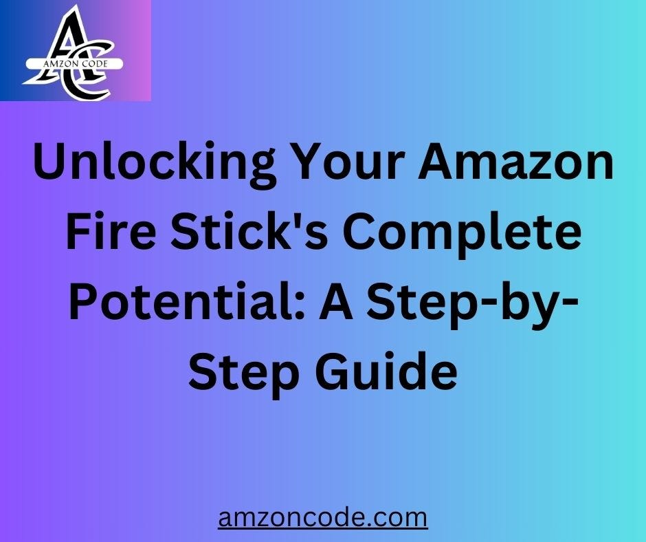 Unlocking Your Amazon Fire Stick’s Complete Potential: A Step-by-Step Guide | by Amzon code | Jun, 2024 | Medium