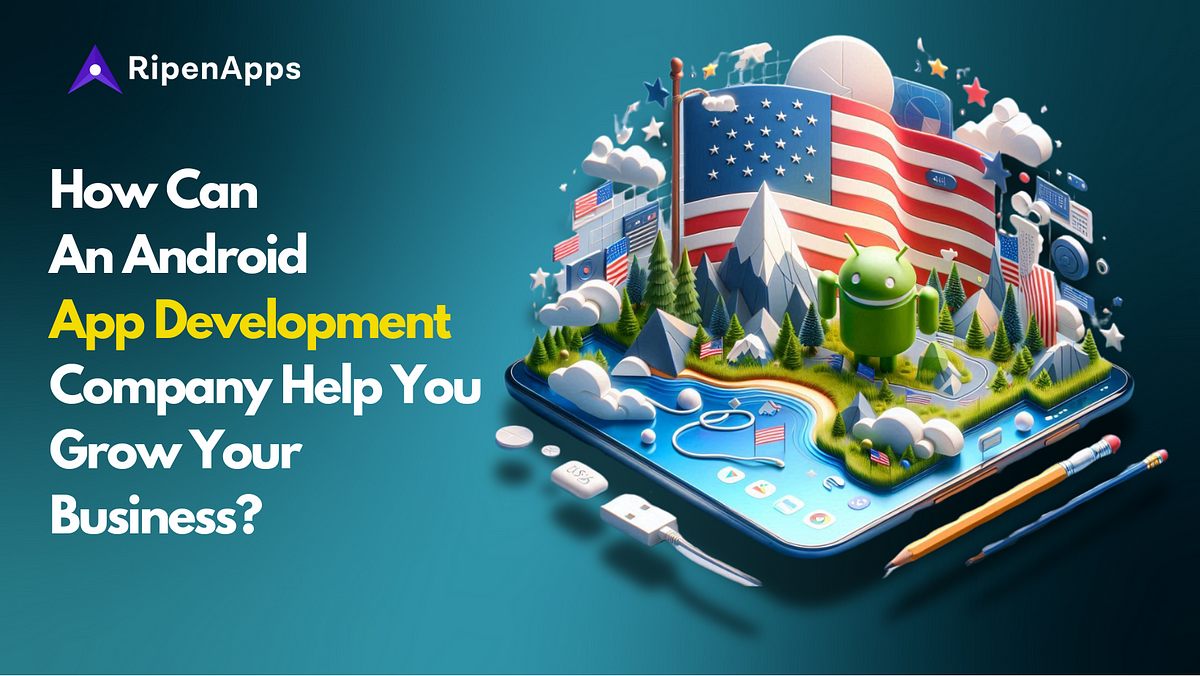 How Can An Android App Development Company Help You Grow Your Business? | by Munmun | Jul, 2024 | Medium