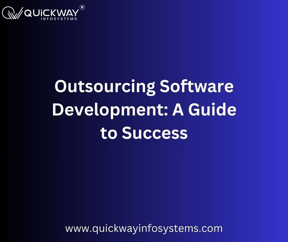 Outsourcing Software Development: A Guide to Success | by Quickway Infosystems | Jul, 2024 | Medium