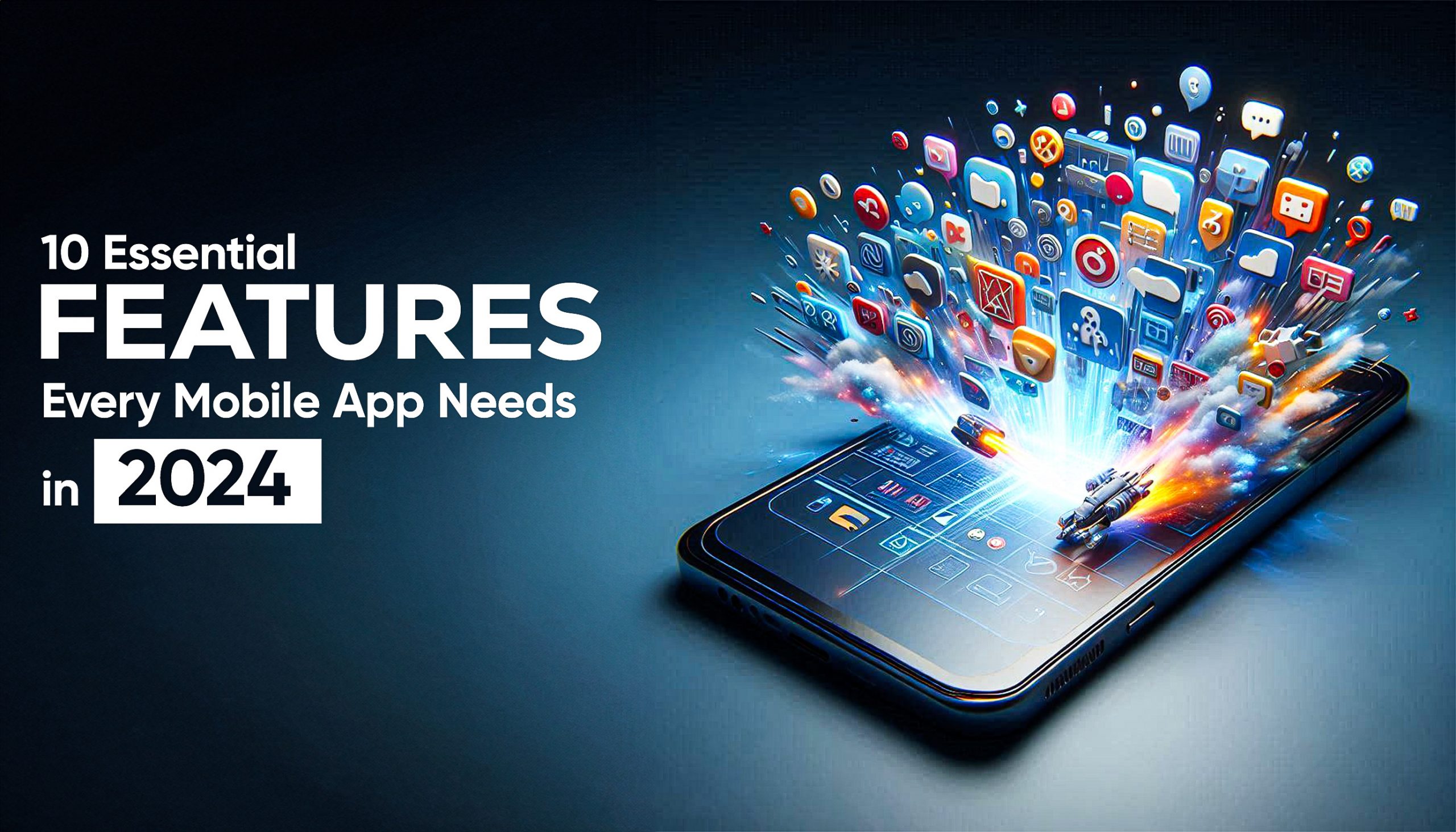 10 Essential Features Every Mobile App Needs in 2024