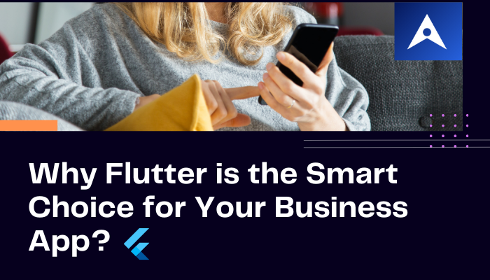 Why Flutter is the Smart Choice for Your Business App? – Webs Article