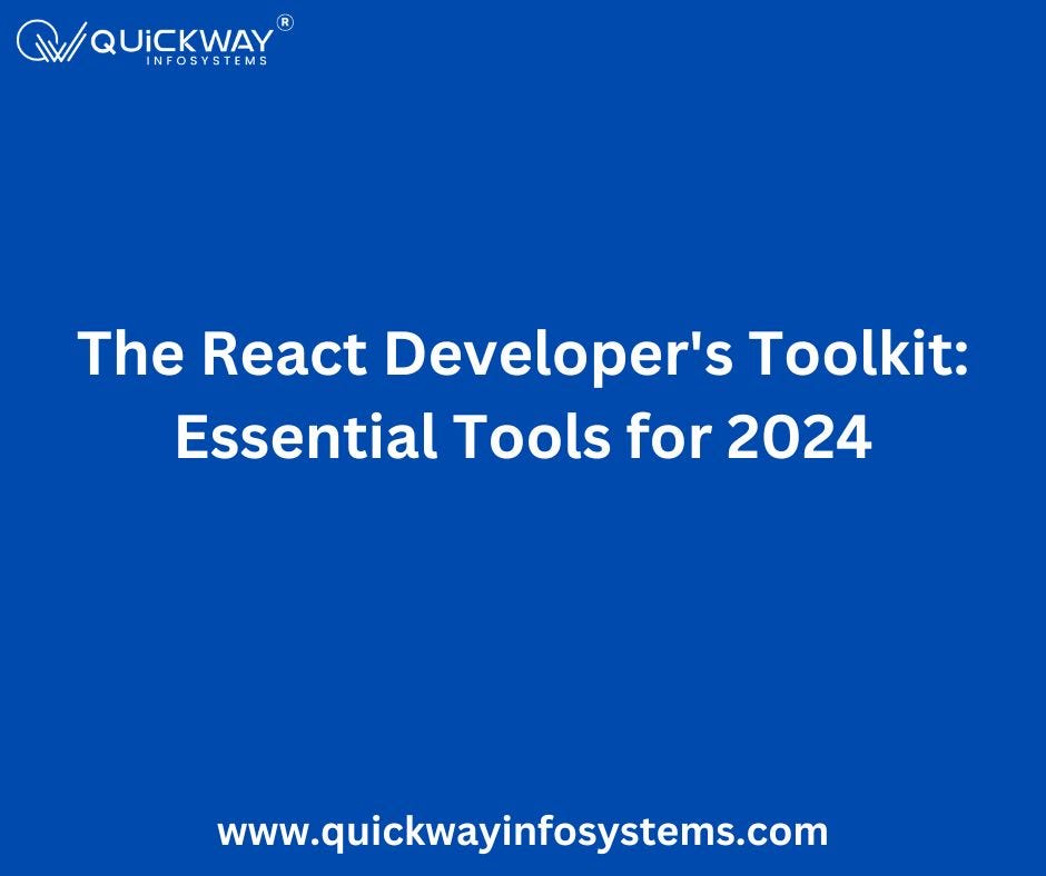 The React Developer’s Toolkit: Essential Tools for 2024 | by Quickway Infosystems | Sep, 2024 | Medium