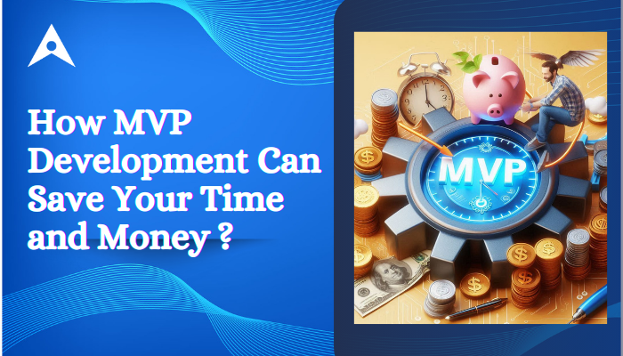 How MVP Development Can Save Your Time and Money? | by Ishan Gupta | Oct, 2024 | Medium