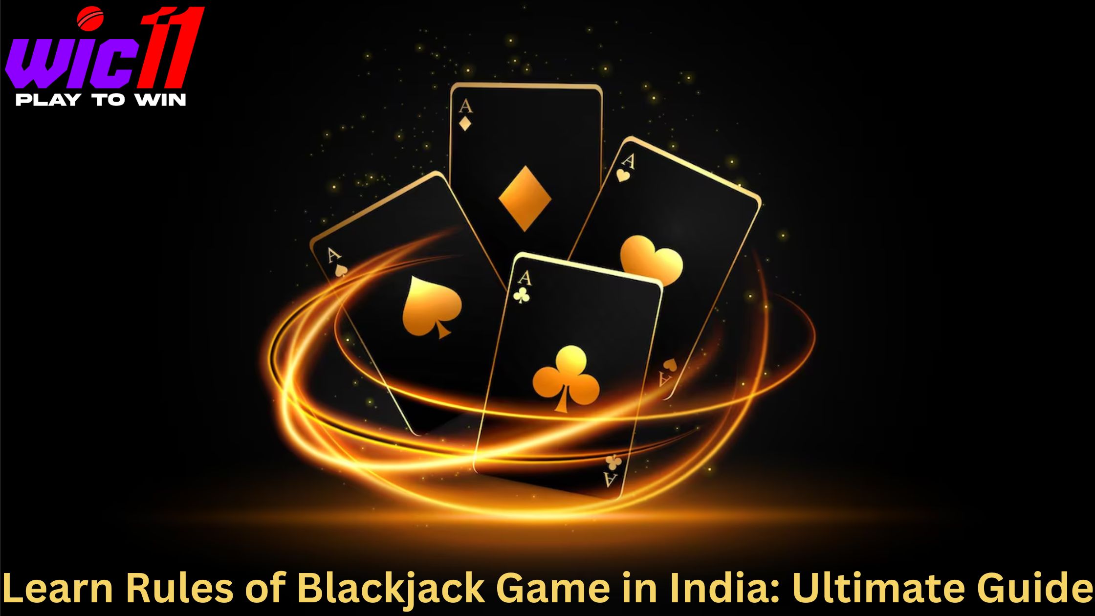 Learn Rules of Blackjack Game in India: Ultimate Guide-wic11 login