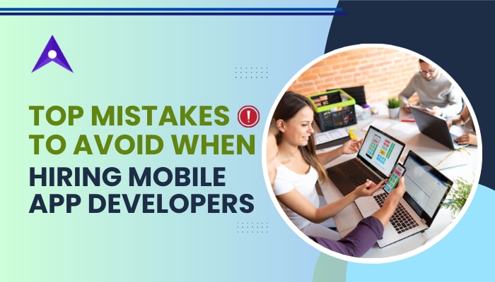 Top Mistakes to Avoid When Hiring Mobile App Developers | Journal