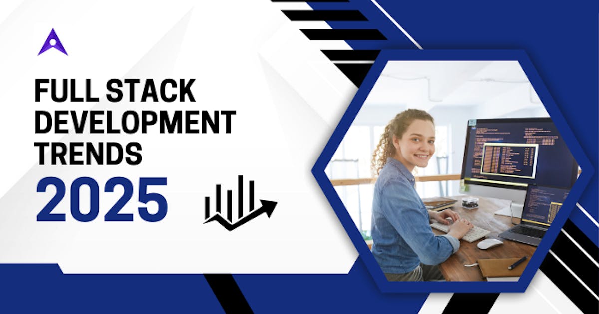 Full Stack Development Trends 2025