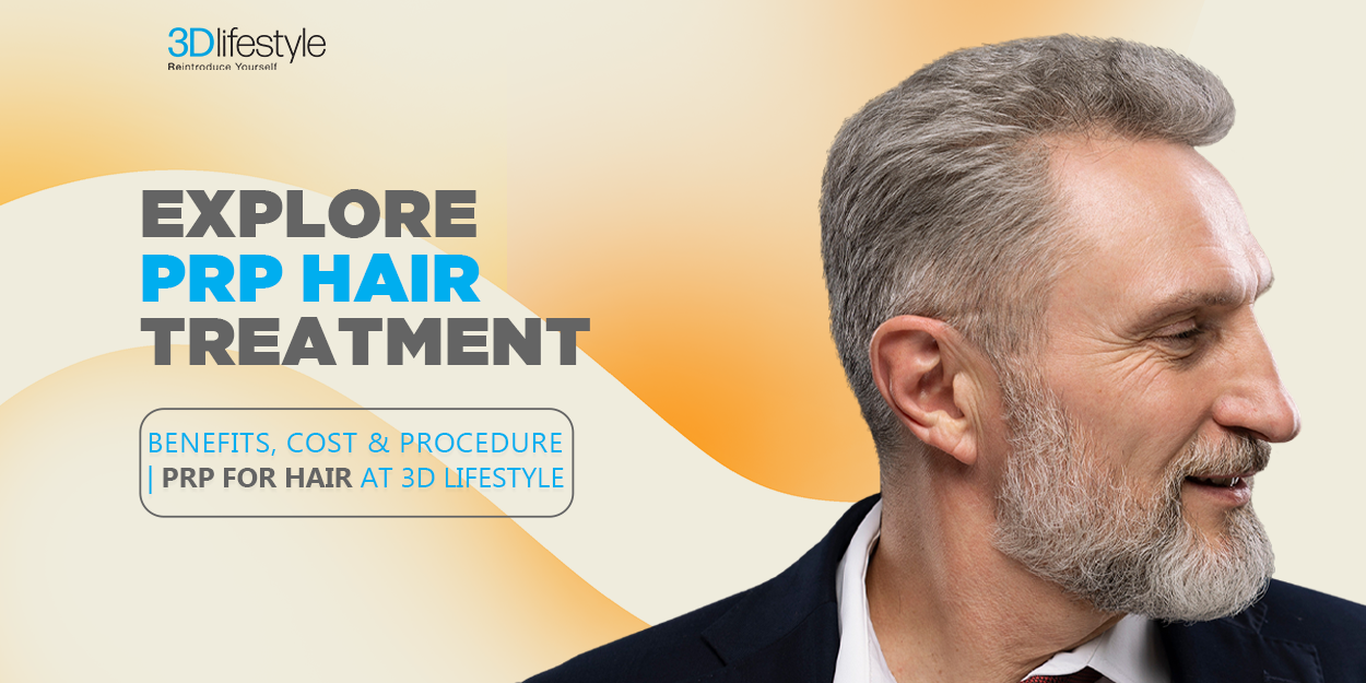 Explore PRP Hair Treatment Benefits, Cost & Procedure 3D Lifestyle PK