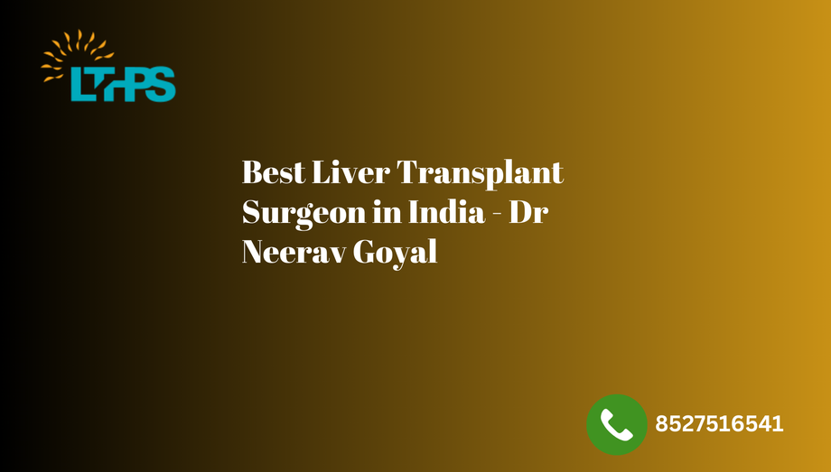 Best Liver Transplant Surgeon in India - Dr Neerav Goyal - JustPaste.it