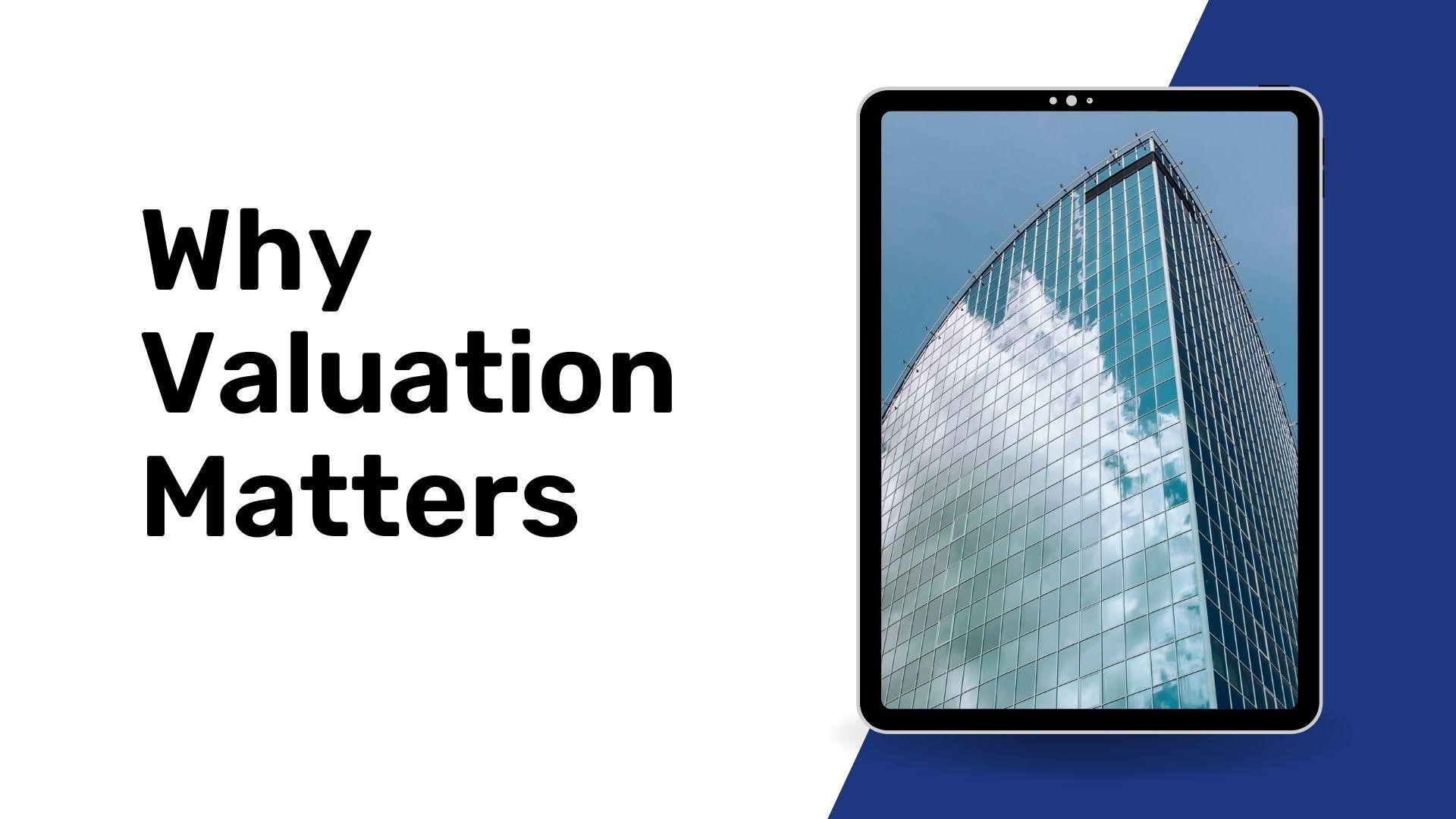 Why Valuation Matters