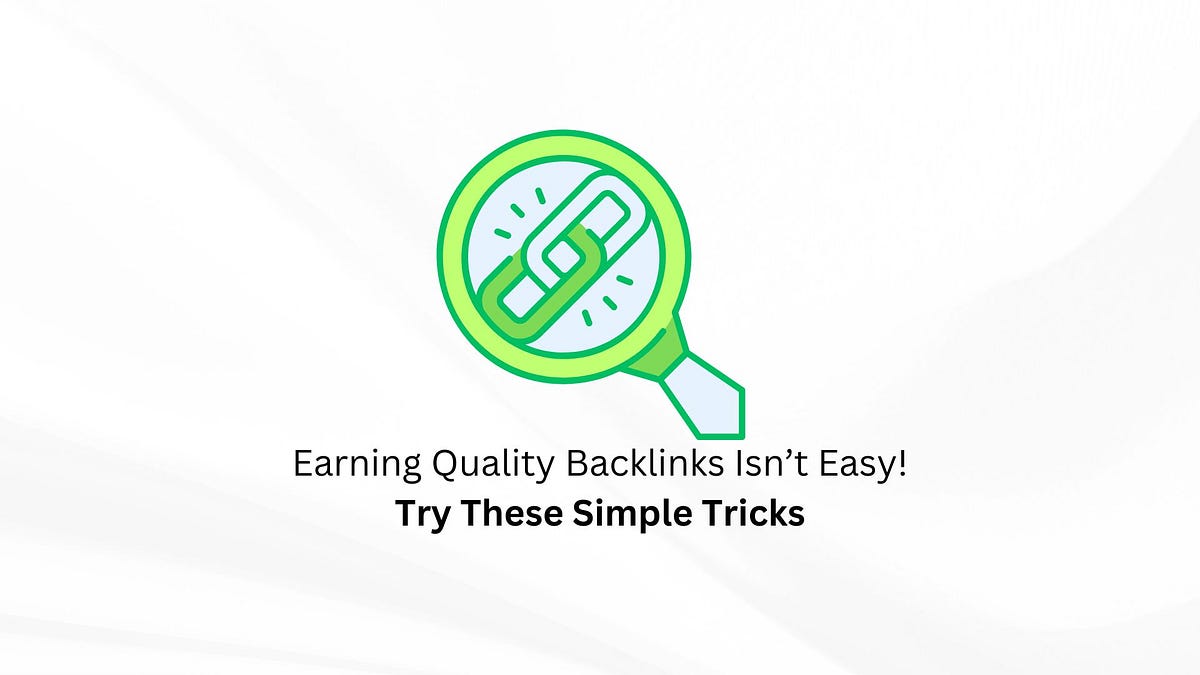 Earning Quality Backlinks Isn’t Easy! Try These Simple Tricks | by Deepak Kumar | Mar, 2025 | Medium