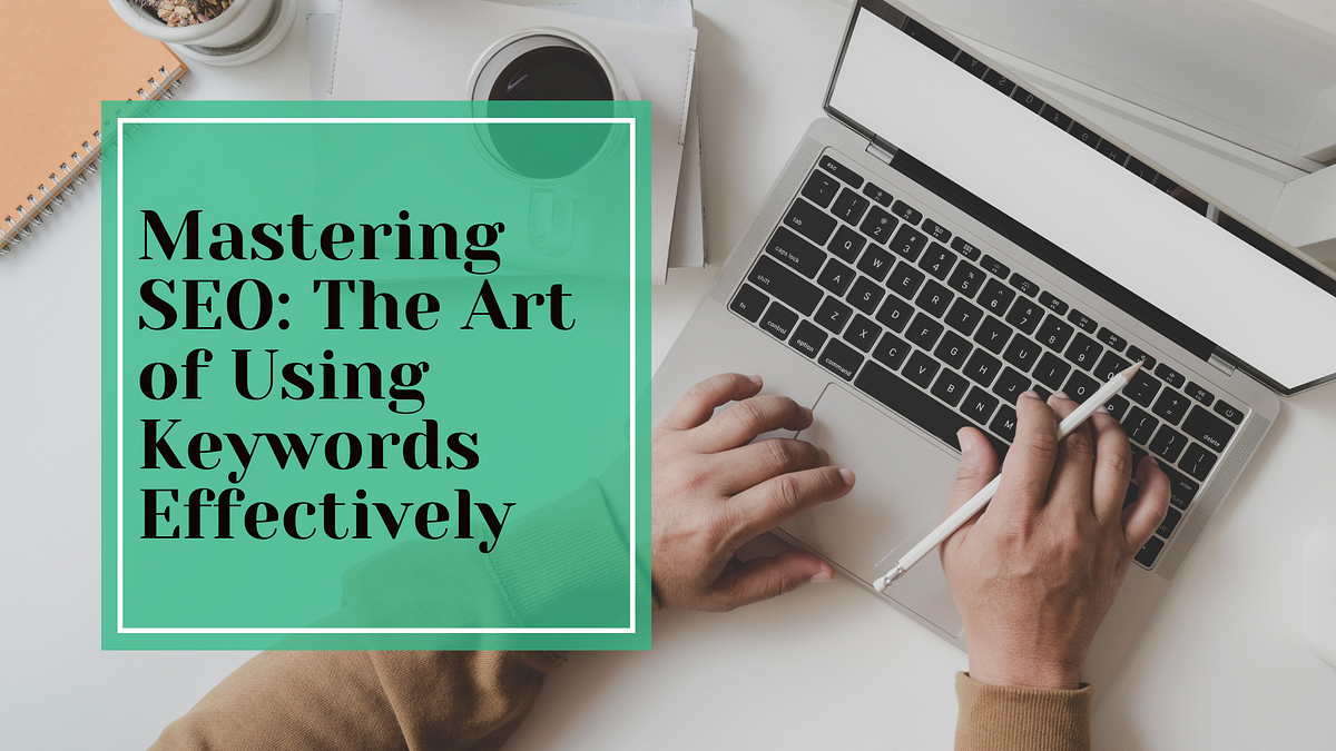 Mastering SEO: Using Keywords Effectively | Medium