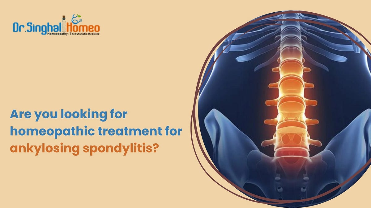 Understanding the Causes of Ankylosing Spondylitis: A Comprehensive Guide | by Dr. Singhal Homeo | May, 2025 | Medium
