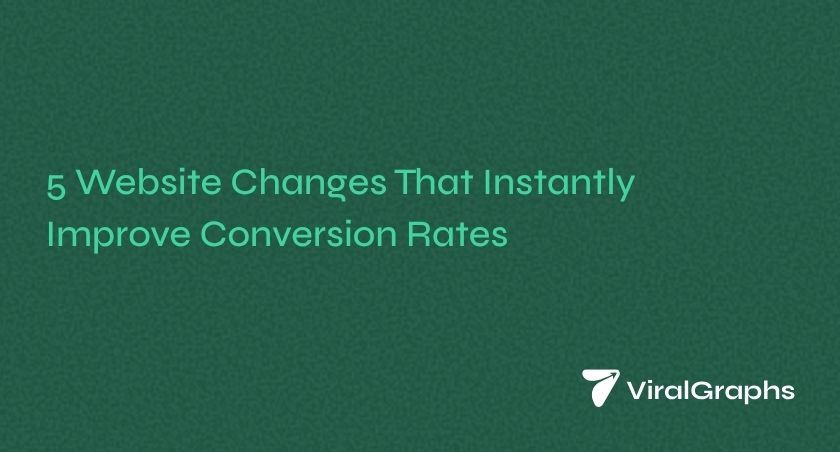 5 Website Changes That Instantly Improve Conversion Rates