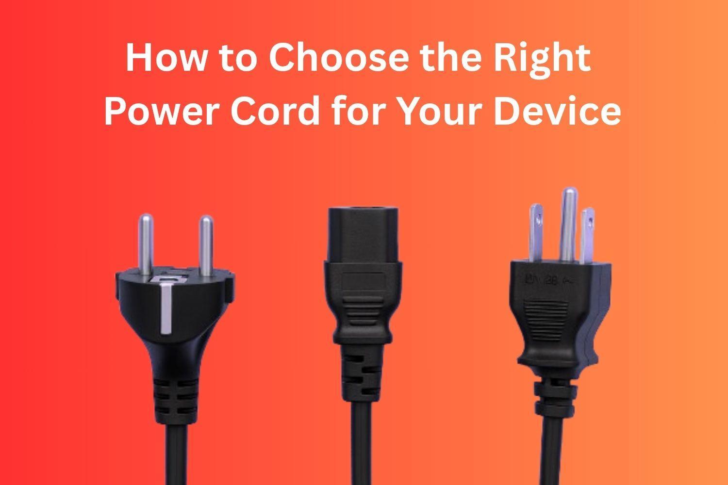 How to Choose the Right Power Cord for Your Device