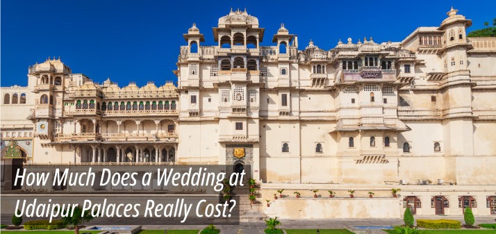 Udaipur Palace Destination Wedding Cost—Price Guide