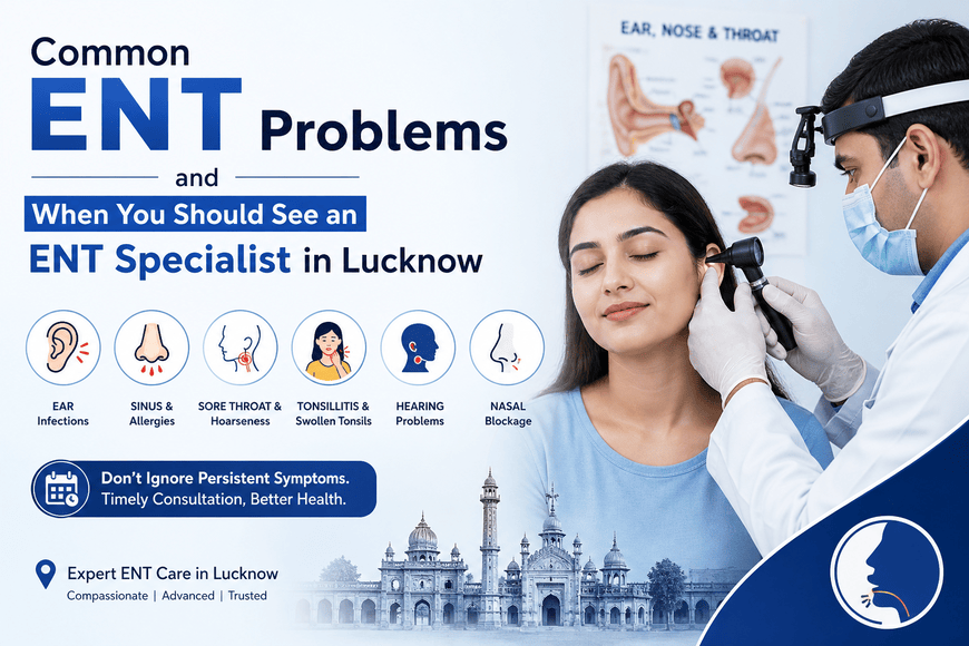 Common ENT Problems | ENT Specialist in Lucknow