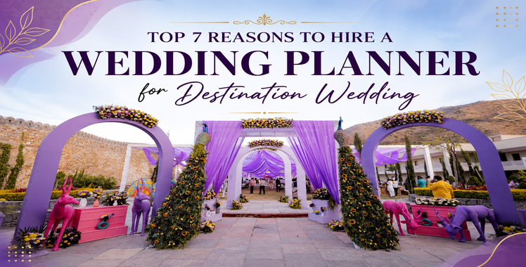 7 Benefits to hire Wedding Planner for Destination Wedding