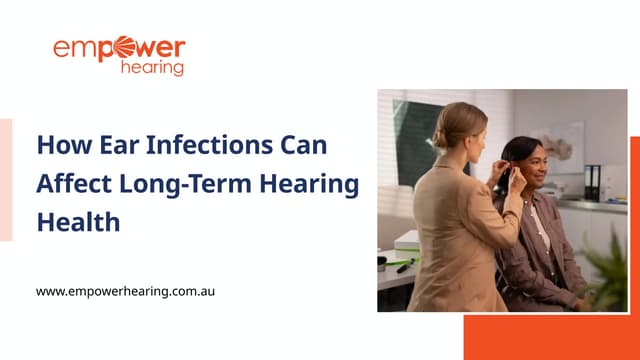How Ear Infections Can Affect Long-Term Hearing Health | PPTX
