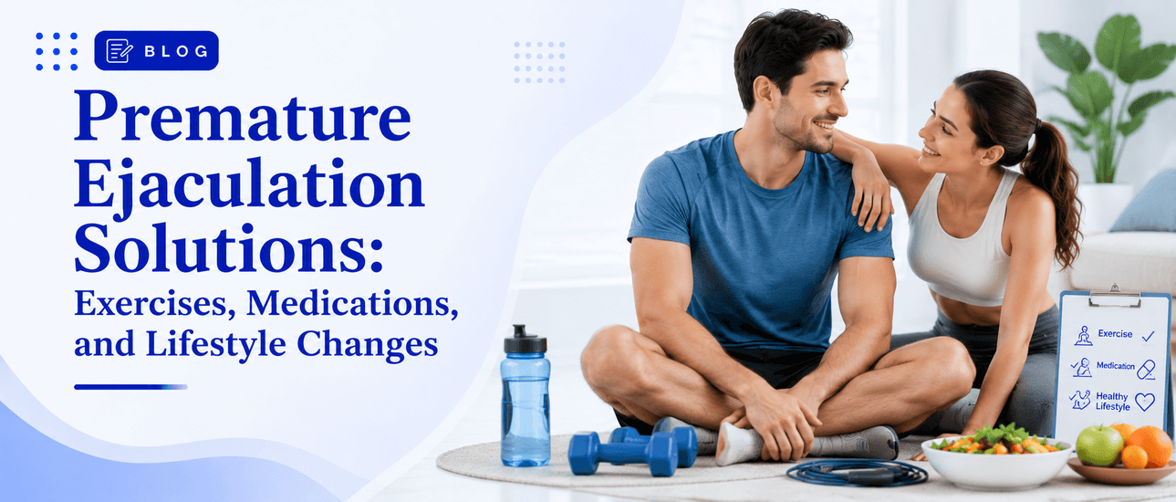 Premature Ejaculation: Causes & Effective Solutions