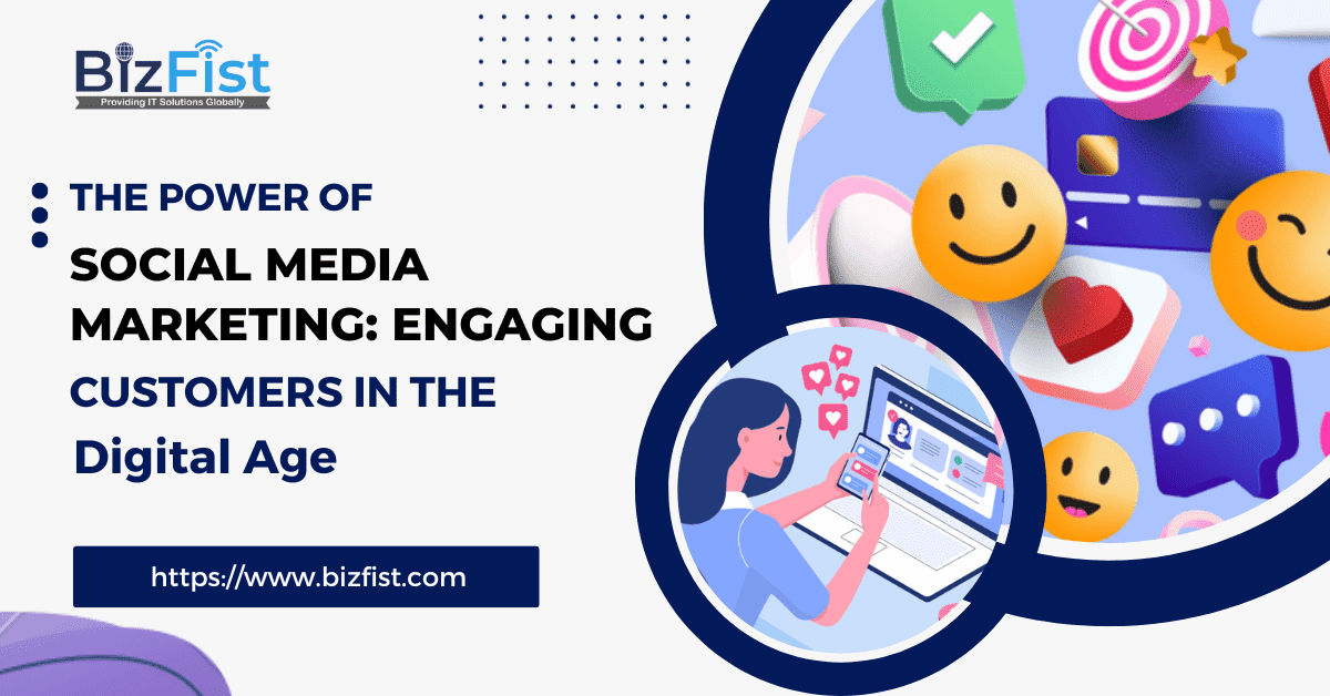 The Power of Social Media Marketing: Engaging Customers in the Digital Age