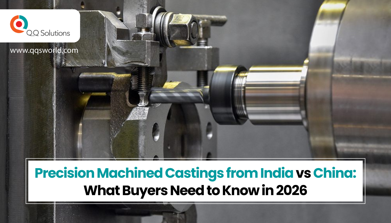 Precision Machined Castings from India vs China: What Buyers Need to Know in 2026