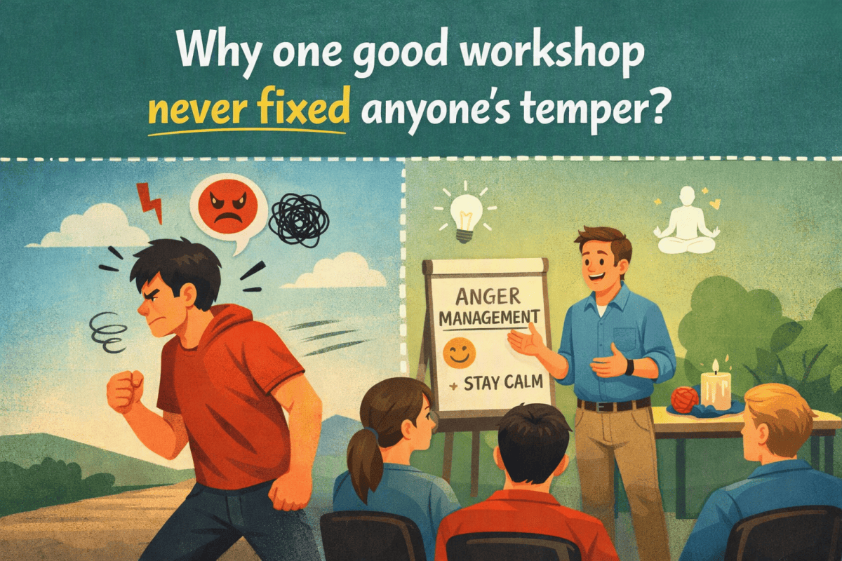 Why one good workshop never fixed anyone’s temper? – Emotional Wellness